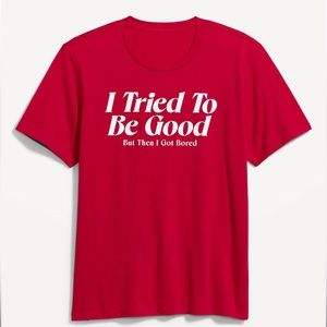 I tried to be good then I got bored t shirt
